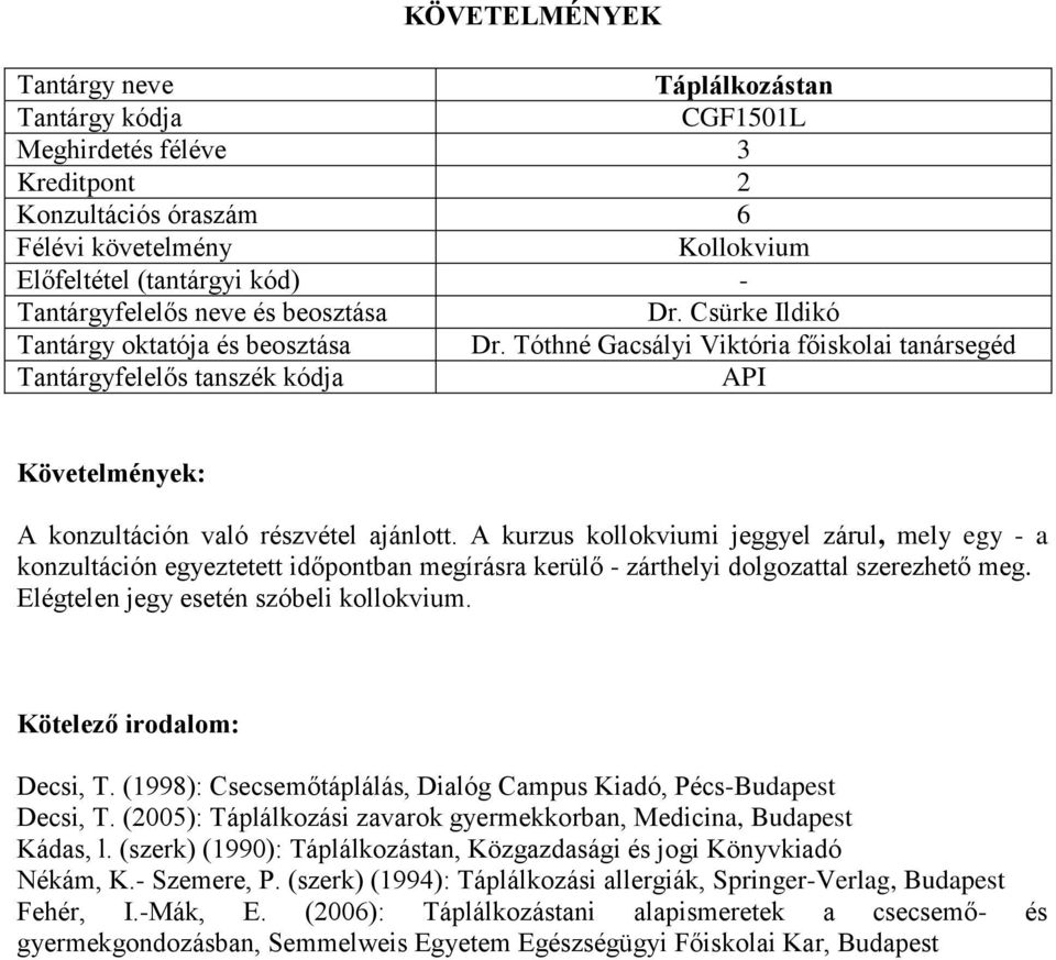 Decsi, T. (1998): Csecsemőtáplálás, Dialóg Campus Kiadó, Pécs-Budapest Decsi, T. (2005): Táplálkozási zavarok gyermekkorban, Medicina, Budapest Kádas, l.