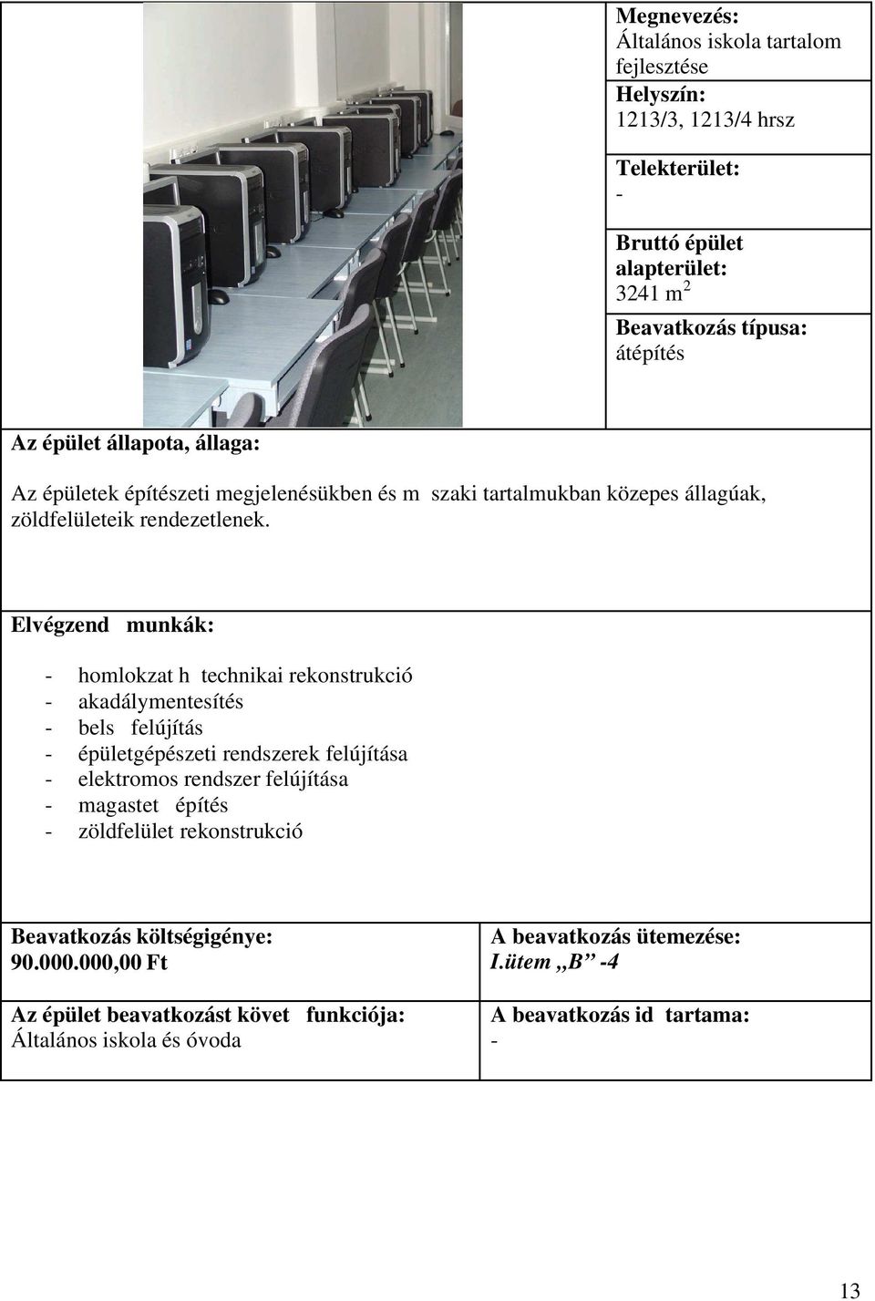 - homlokzat hᔐ technikai rekonstrukció - akadálymentesítés - belsᔐ felújítás - épületgépészeti rendszerek