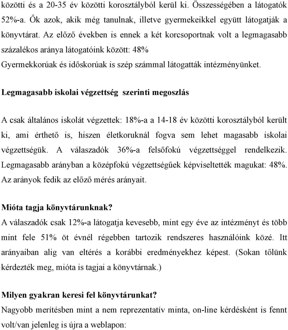 Legmagasabb iskolai végzettség szerinti megoszlás A csak általános iskolát végzettek: 18%-a a 14-18 év közötti korosztályból került ki, ami érthető is, hiszen életkoruknál fogva sem lehet magasabb