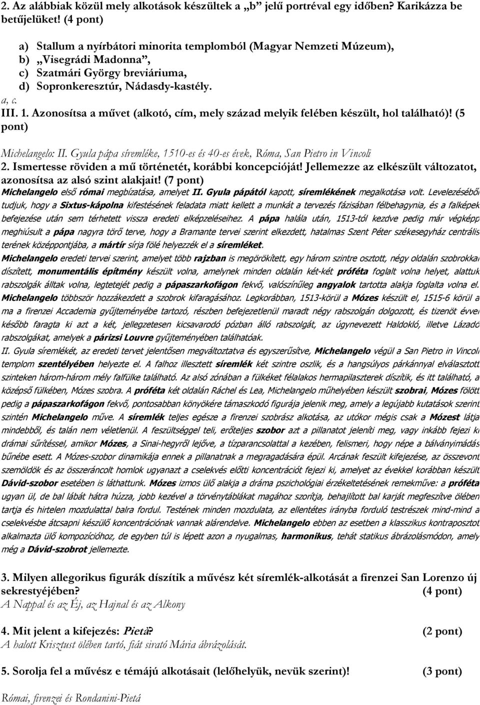 Azonosítsa a művet (alkotó, cím, mely század melyik felében készült, hol található)! (5 pont) Michelangelo: II. Gyula pápa síremléke, 1510-es és 40-es évek, Róma, San Pietro in Vincoli 2.