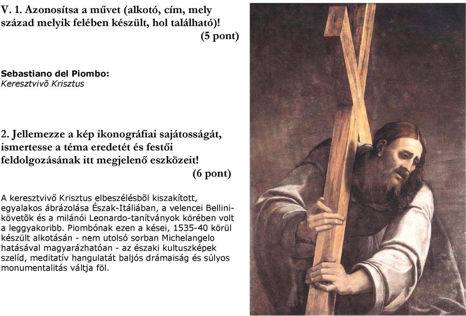 (6 pont) A keresztvivő Krisztus elbeszélésbõl kiszakított, egyalakos ábrázolása Észak-Itáliában, a velencei Bellinikövetõk és a milánói Leonardo-tanítványok körében