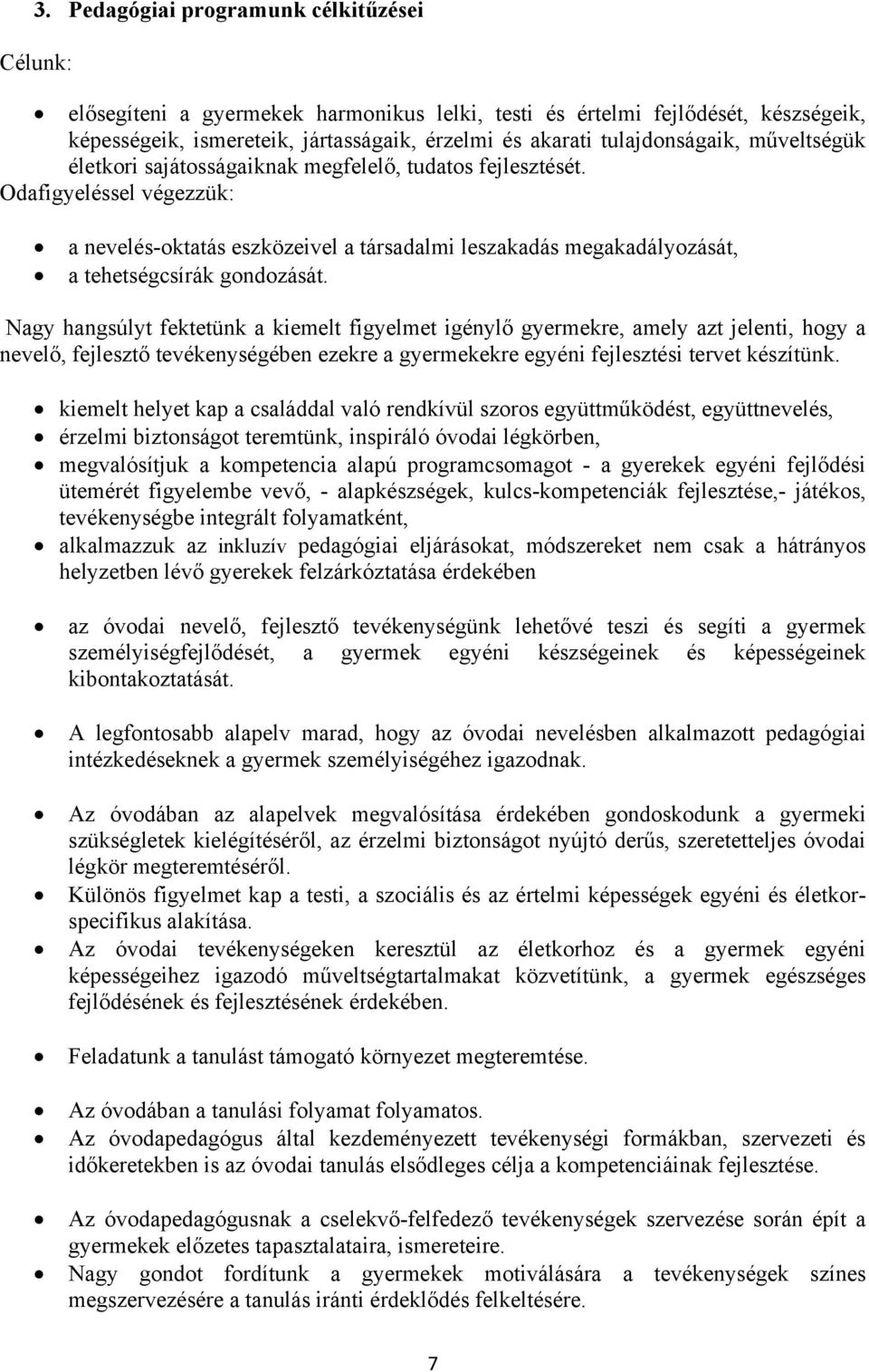 Odafigyeléssel végezzük: a nevelés-oktatás eszközeivel a társadalmi leszakadás megakadályozását, a tehetségcsírák gondozását.