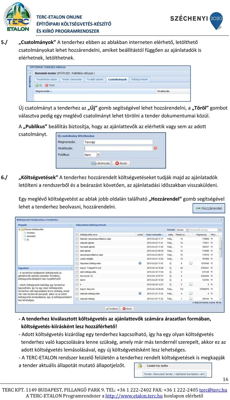 A Publikus beállítás biztosítja, hogy az ajánlattevők az elérhetik vagy sem az adott csatolmányt. 6.