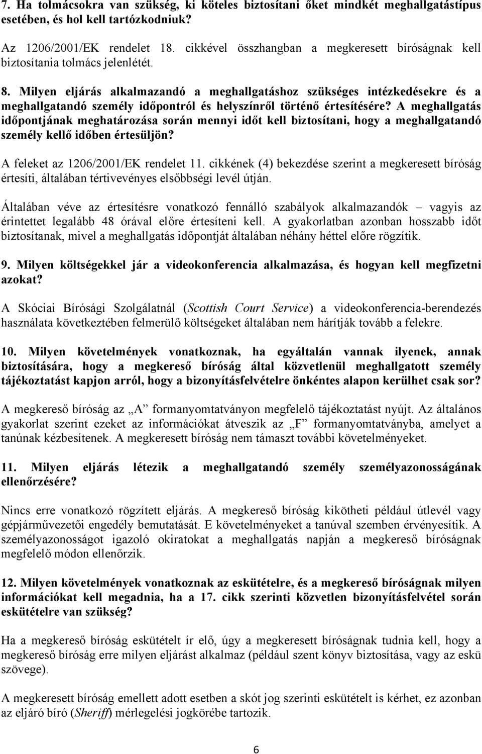 Milyen eljárás alkalmazandó a meghallgatáshoz szükséges intézkedésekre és a meghallgatandó személy időpontról és helyszínről történő értesítésére?