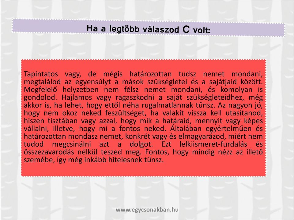 Az nagyon jó, hogy nem okoz neked feszültséget, ha valakit vissza kell utasítanod, hiszen tisztában vagy azzal, hogy mik a határaid, mennyit vagy képes vállalni, illetve, hogy mi a fontos neked.