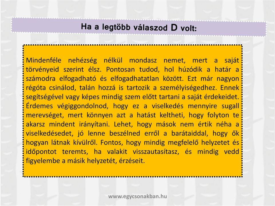 Érdemes végiggondolnod, hogy ez a viselkedés mennyire sugall merevséget, mert könnyen azt a hatást keltheti, hogy folyton te akarsz mindent irányítani.