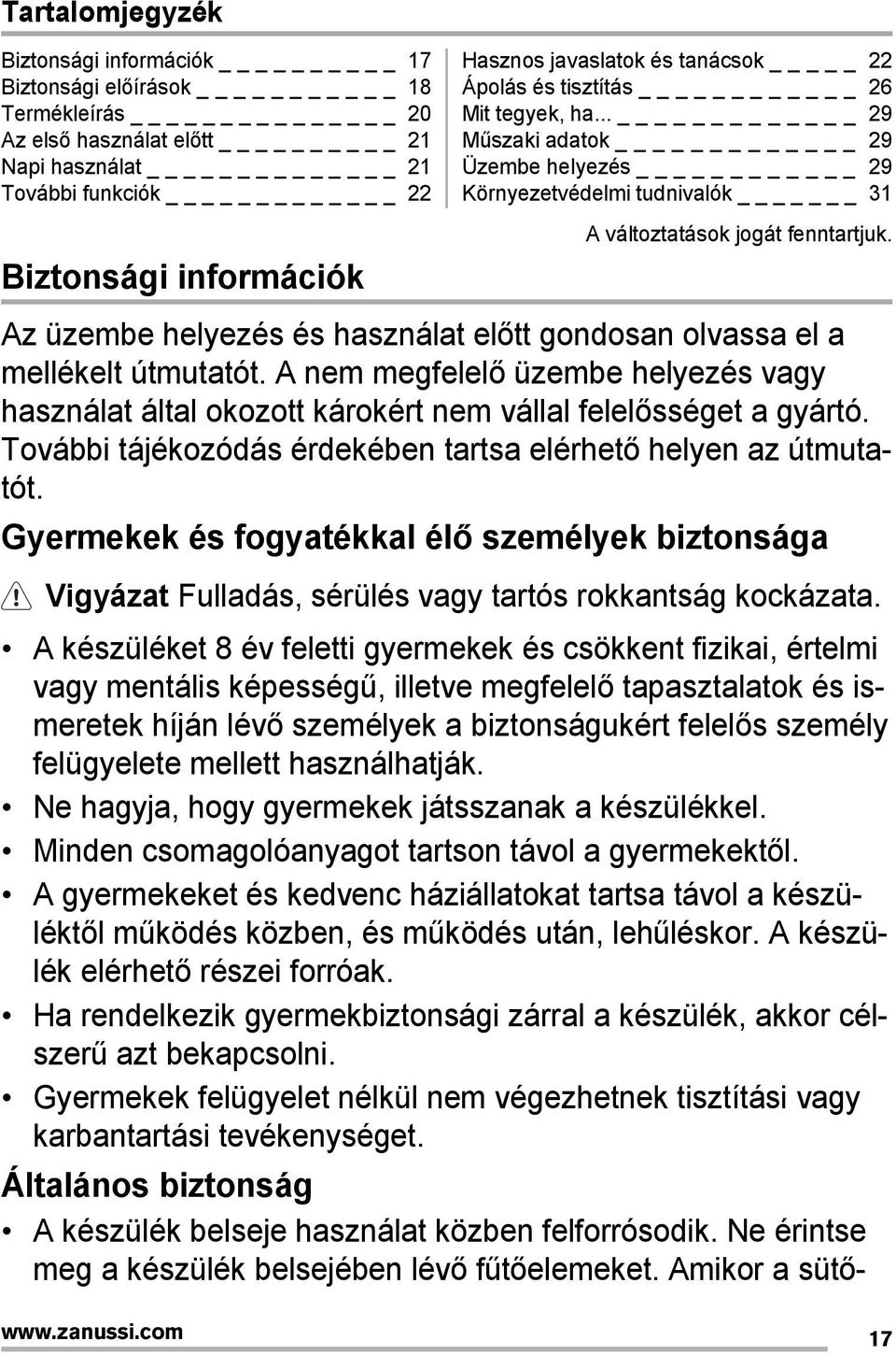 Az üzembe helyezés és használat előtt gondosan olvassa el a mellékelt útmutatót. A nem megfelelő üzembe helyezés vagy használat által okozott károkért nem vállal felelősséget a gyártó.