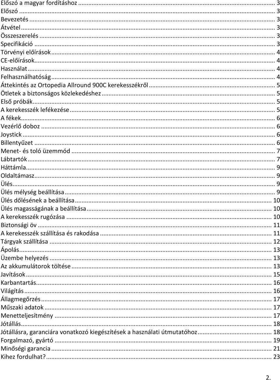 .. 6 Billentyűzet... 6 Menet- és toló üzemmód... 7 Lábtartók... 7 Háttámla... 9 Oldaltámasz... 9 Ülés... 9 Ülés mélység beállítása... 9 Ülés dőlésének a beállítása... 10 Ülés magasságának a beállítása.