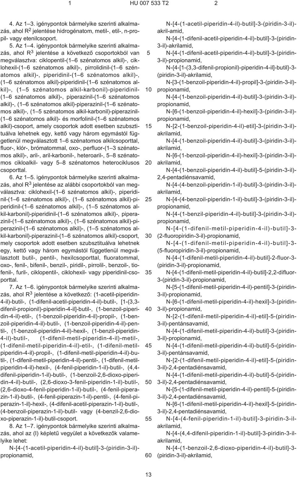 szénatomos alkil)¹, piperidinil-(1 6 szénatomos alkil)¹, (1 6 szénatomos alkil)-piperidinil-(1 6 szénatomos alkil)¹, (1 szénatomos alkil-karbonil)-piperidinil- (1 6 szénatomos alkil)¹, piperazinil-(1