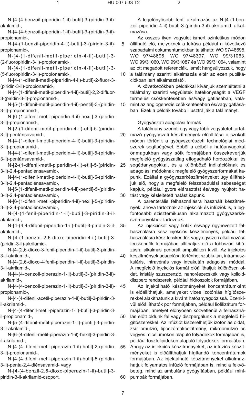 N¹[4¹(1¹difenil-metil-piperidin-4¹il)-butil]-3- (¹fluoropiridin-3¹il)-propionamid¹, N¹[4¹(1¹difenil-metil-piperidin-4¹il)-butil]-2-fluor-3- (piridin-3¹il)-propionamid¹,