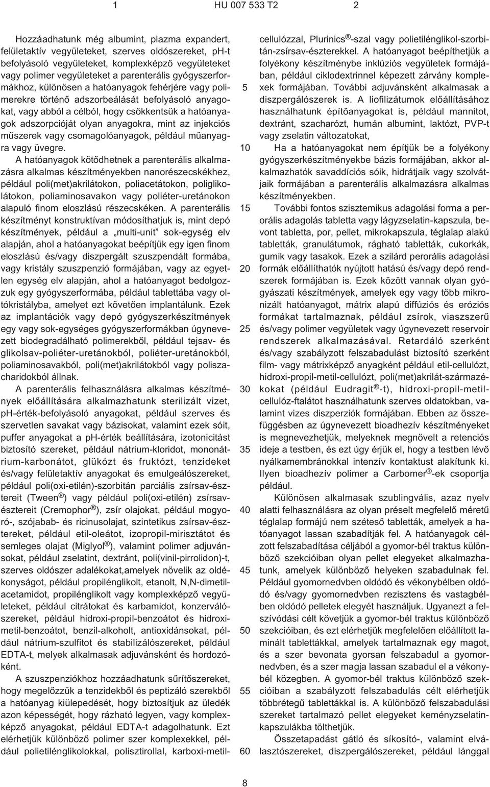 adszorpcióját olyan anyagokra, mint az injekciós mûszerek vagy csomagolóanyagok, például mûanyagra vagy üvegre.