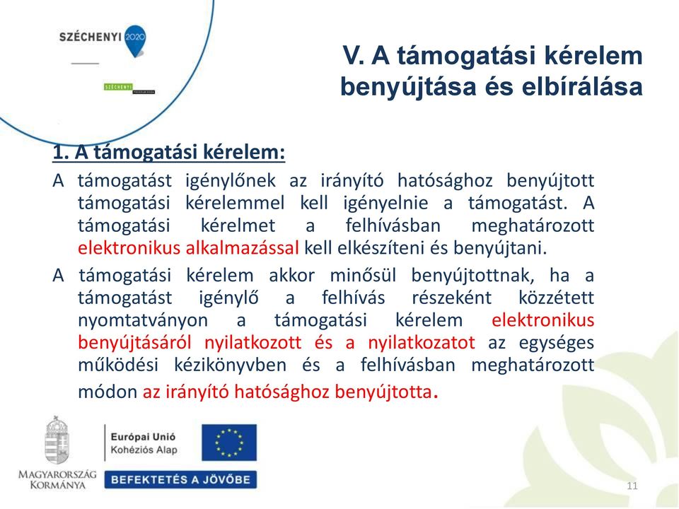 A támogatási kérelmet a felhívásban meghatározott elektronikus alkalmazással kell elkészíteni és benyújtani.