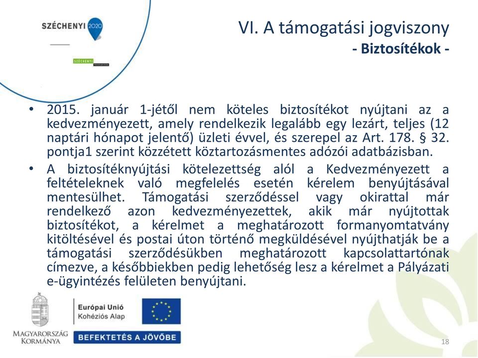 pontja1 szerint közzétett köztartozásmentes adózói adatbázisban. A biztosítéknyújtási kötelezettség alól a Kedvezményezett a feltételeknek való megfelelés esetén kérelem benyújtásával mentesülhet.