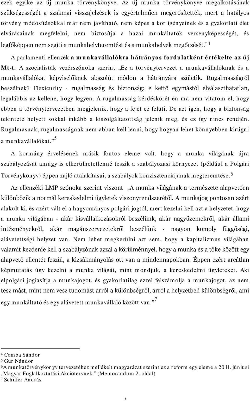 és a gyakorlati élet elvárásainak megfelelni, nem biztosítja a hazai munkáltatók versenyképességét, és legfőképpen nem segíti a munkahelyteremtést és a munkahelyek megőrzését.