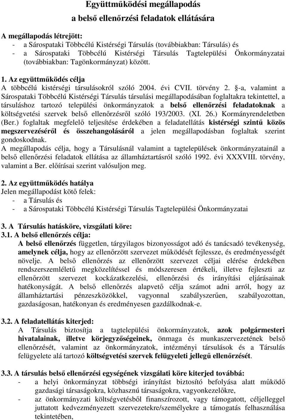 -a, valamint a Sárospataki Többcélú Kistérségi Társulás társulási megállapodásában foglaltakra tekintettel, a társuláshoz tartozó települési önkormányzatok a belsı ellenırzési feladatoknak a