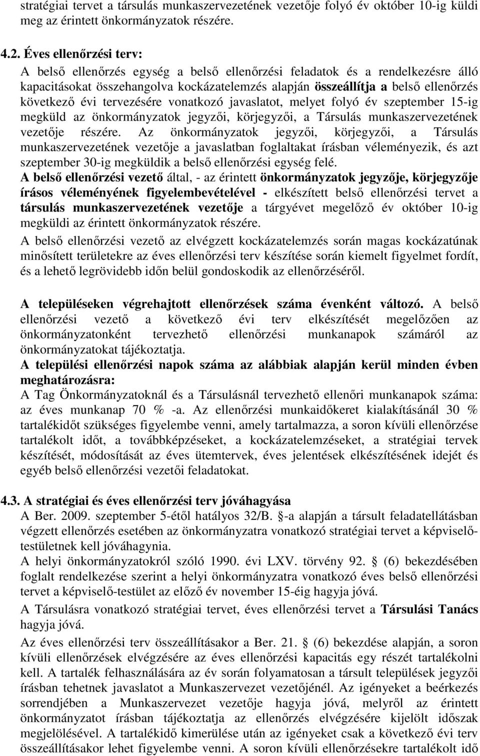 évi tervezésére vonatkozó javaslatot, melyet folyó év szeptember 15-ig megküld az önkormányzatok jegyzıi, körjegyzıi, a Társulás munkaszervezetének vezetıje részére.