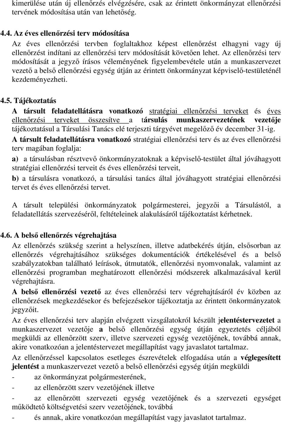 Az ellenırzési terv módosítását a jegyzı írásos véleményének figyelembevétele után a munkaszervezet vezetı a belsı ellenırzési egység útján az érintett önkormányzat képviselı-testületénél