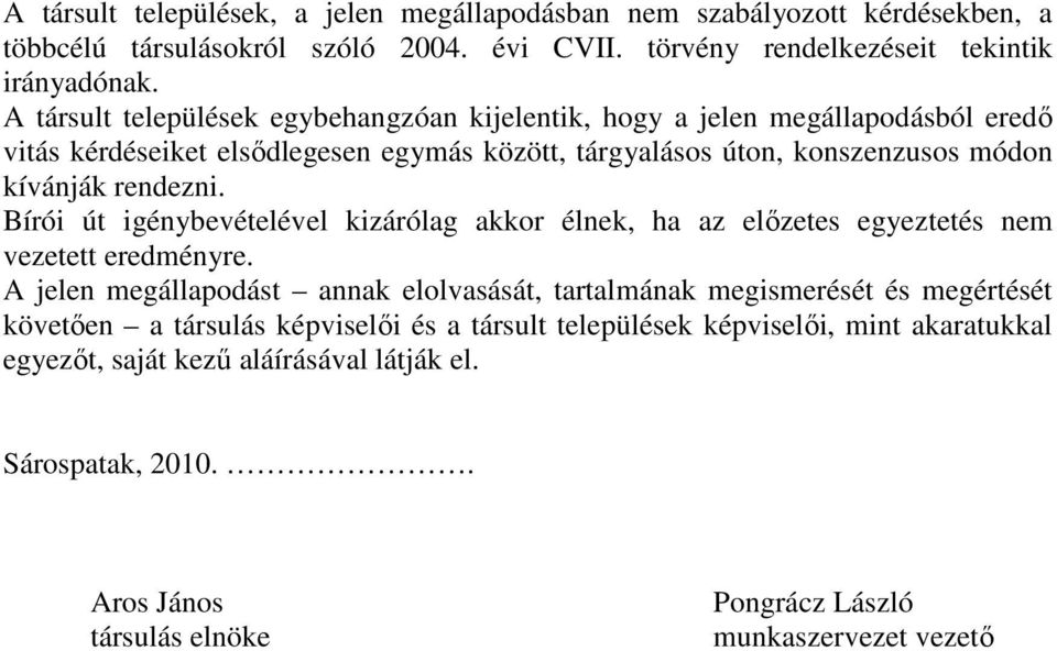 Bírói út igénybevételével kizárólag akkor élnek, ha az elızetes egyeztetés nem vezetett eredményre.