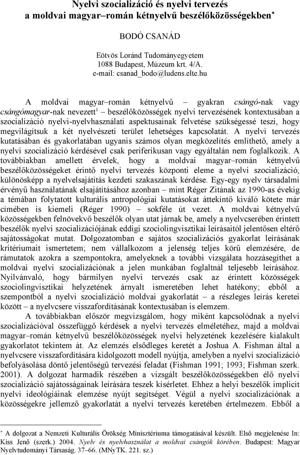 felvetése szükségessé teszi, hogy megvilágítsuk a két nyelvészeti terület lehetséges kapcsolatát.