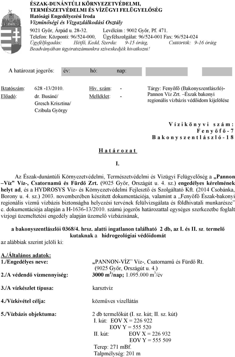 A határozat jogerős: év: hó: nap: Iktatószám: 628-13/2010. Hiv. szám: - Előadó: dr. Busáné/ Gresch Krisztina/ Czibula György Melléklet: - Tárgy: Fenyőfő (Bakonyszentlászló)- Pannon Víz Zrt.