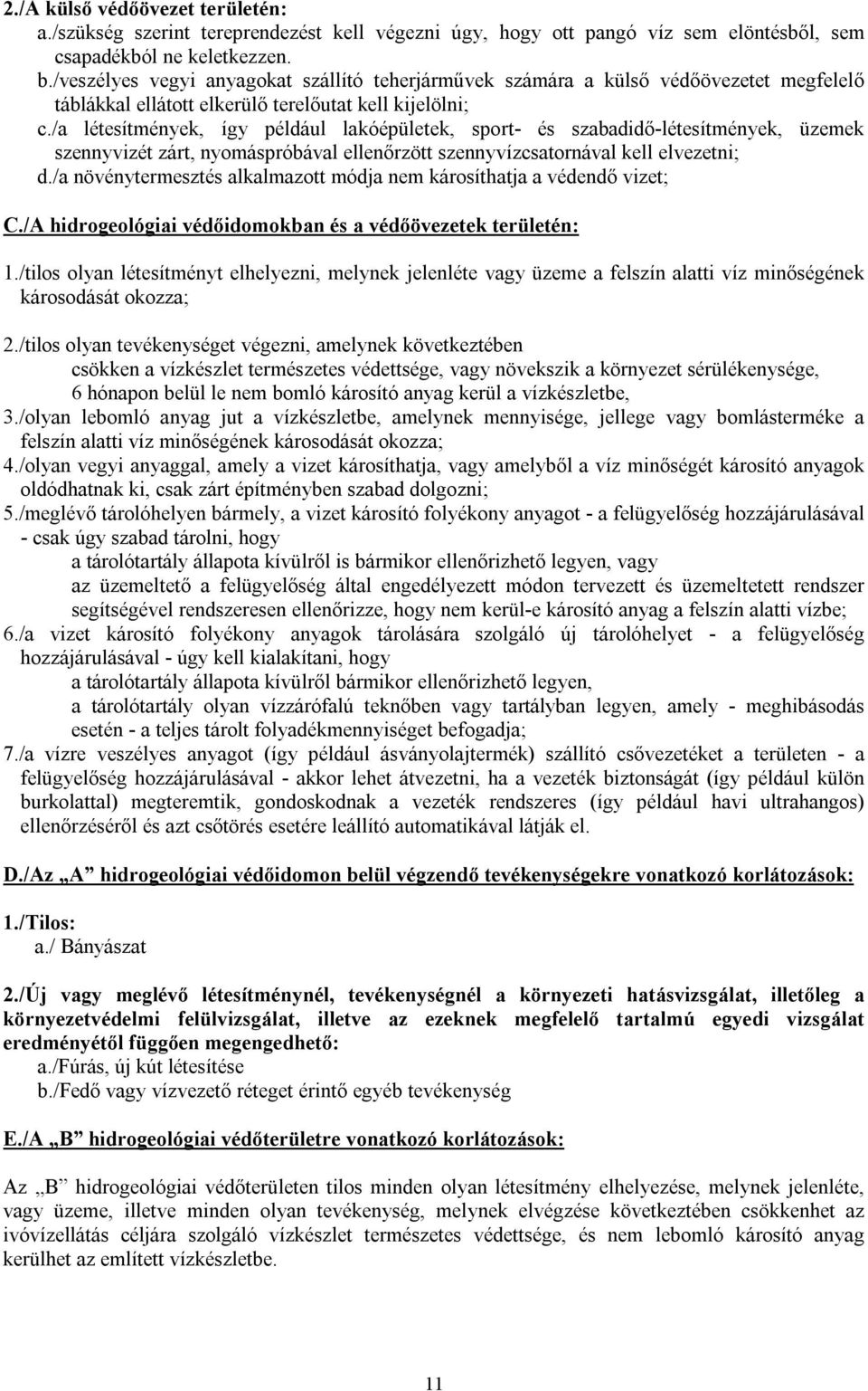 /a létesítmények, így például lakóépületek, sport- és szabadidő-létesítmények, üzemek szennyvizét zárt, nyomáspróbával ellenőrzött szennyvízcsatornával kell elvezetni; d.