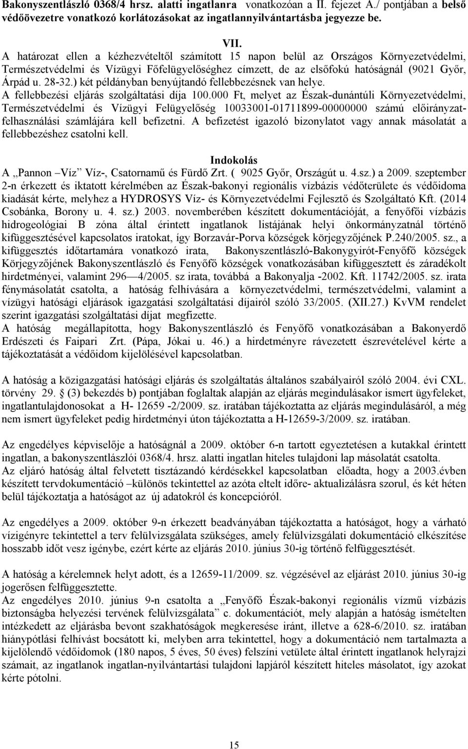 ) két példányban benyújtandó fellebbezésnek van helye. A fellebbezési eljárás szolgáltatási díja 100.