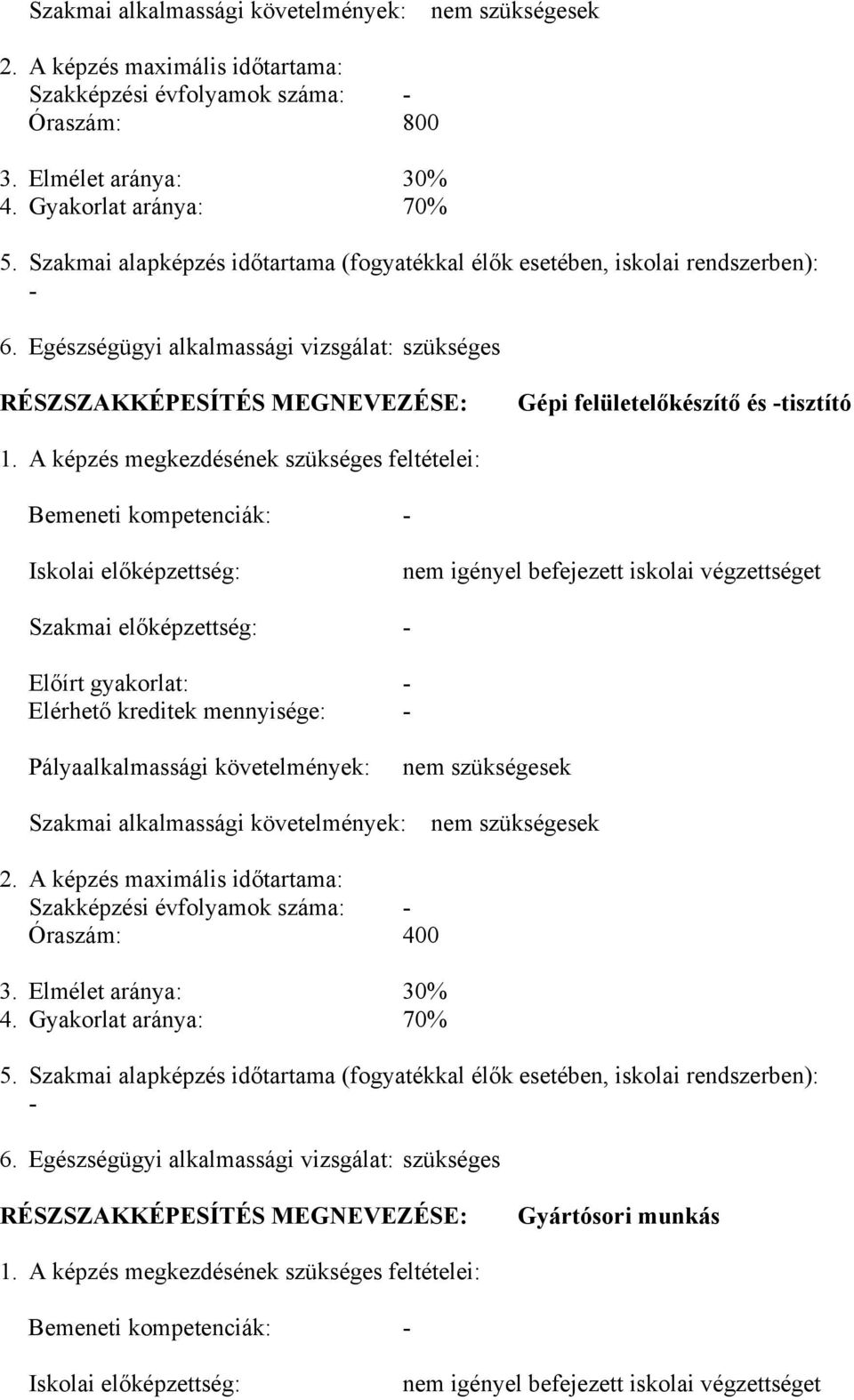 Egészségügyi alkalmassági vizsgálat: szükséges RÉSZSZAKKÉPESÍTÉS MEGNEVEZÉSE: Gépi felületelőkészítő és -tisztító 1.