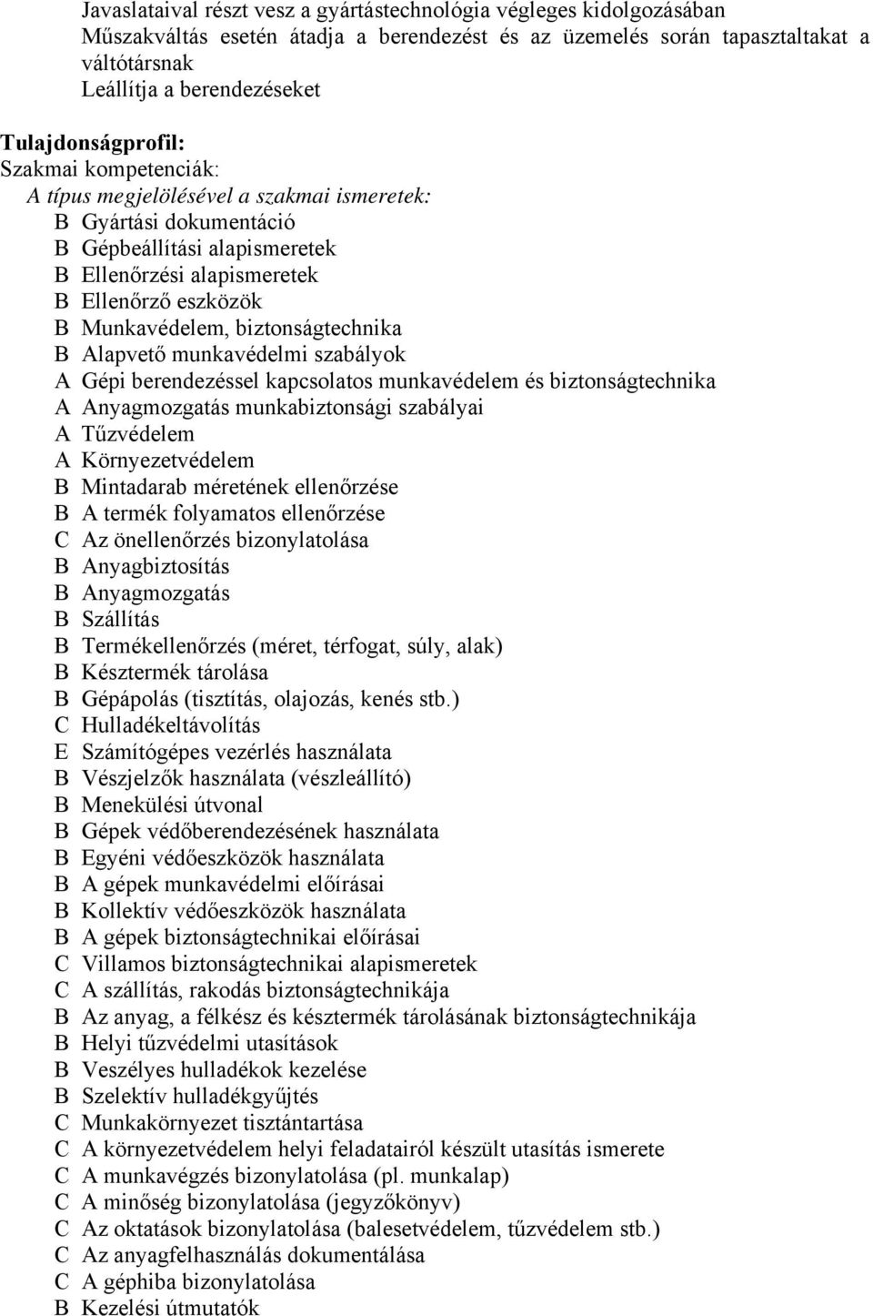 Munkavédelem, biztonságtechnika B Alapvető munkavédelmi szabályok A Gépi berendezéssel kapcsolatos munkavédelem és biztonságtechnika A Anyagmozgatás munkabiztonsági szabályai A Tűzvédelem A