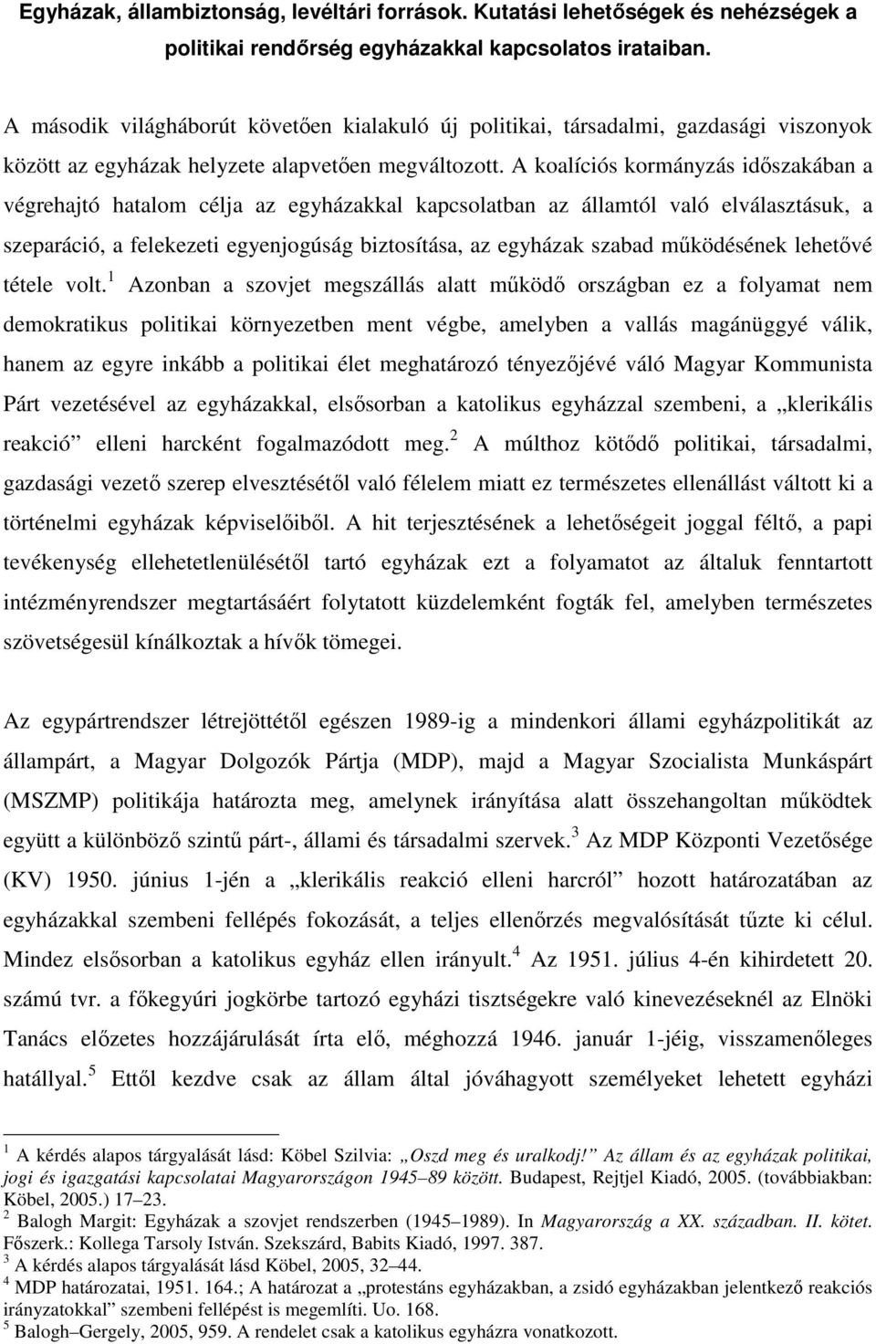 A koalíciós kormányzás időszakában a végrehajtó hatalom célja az egyházakkal kapcsolatban az államtól való elválasztásuk, a szeparáció, a felekezeti egyenjogúság biztosítása, az egyházak szabad