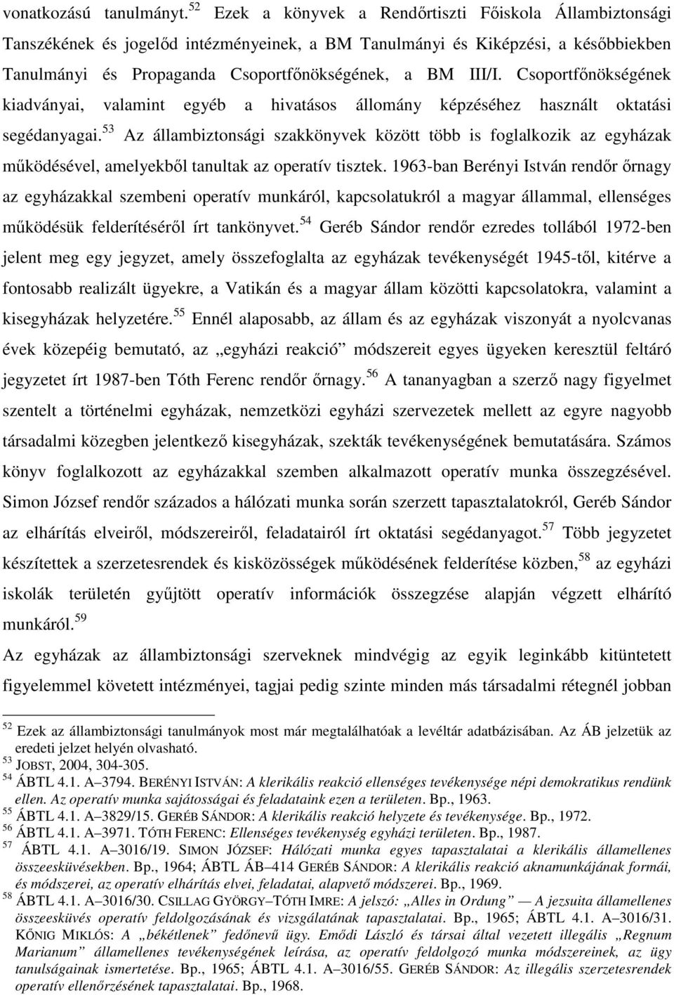 Csoportfőnökségének kiadványai, valamint egyéb a hivatásos állomány képzéséhez használt oktatási segédanyagai.