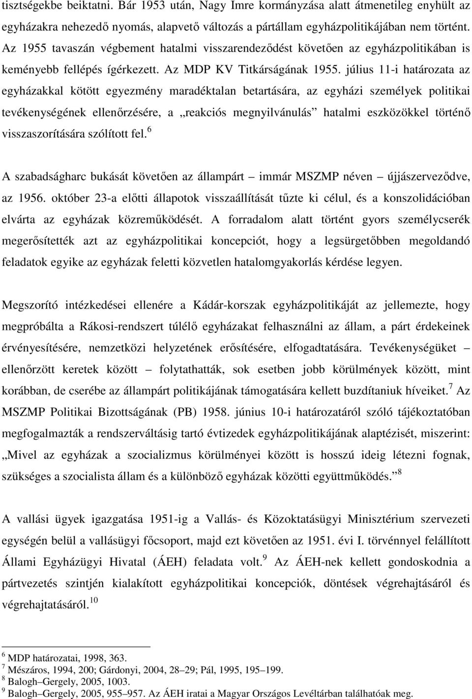 július 11-i határozata az egyházakkal kötött egyezmény maradéktalan betartására, az egyházi személyek politikai tevékenységének ellenőrzésére, a reakciós megnyilvánulás hatalmi eszközökkel történő