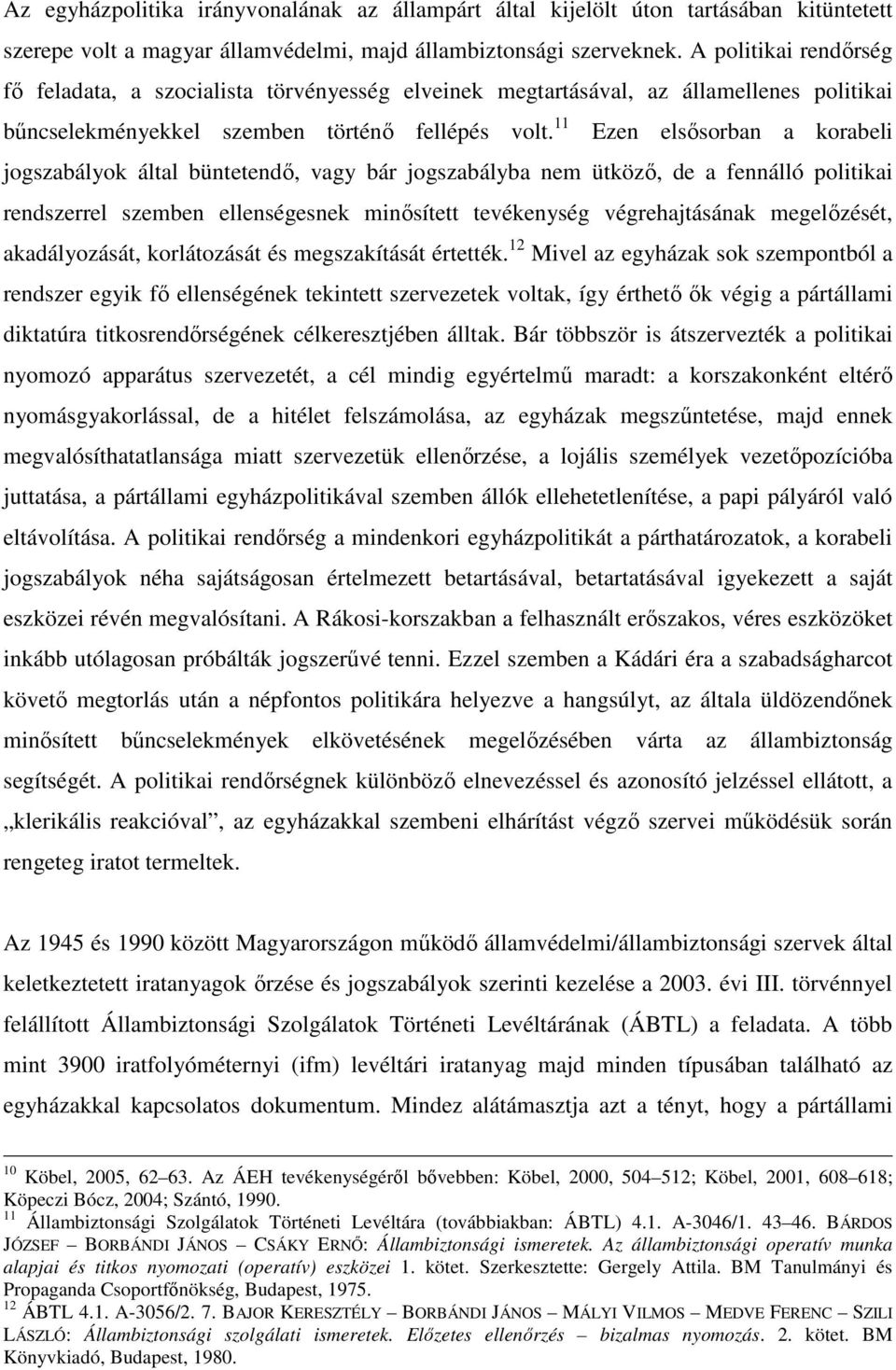 11 Ezen elsősorban a korabeli jogszabályok által büntetendő, vagy bár jogszabályba nem ütköző, de a fennálló politikai rendszerrel szemben ellenségesnek minősített tevékenység végrehajtásának