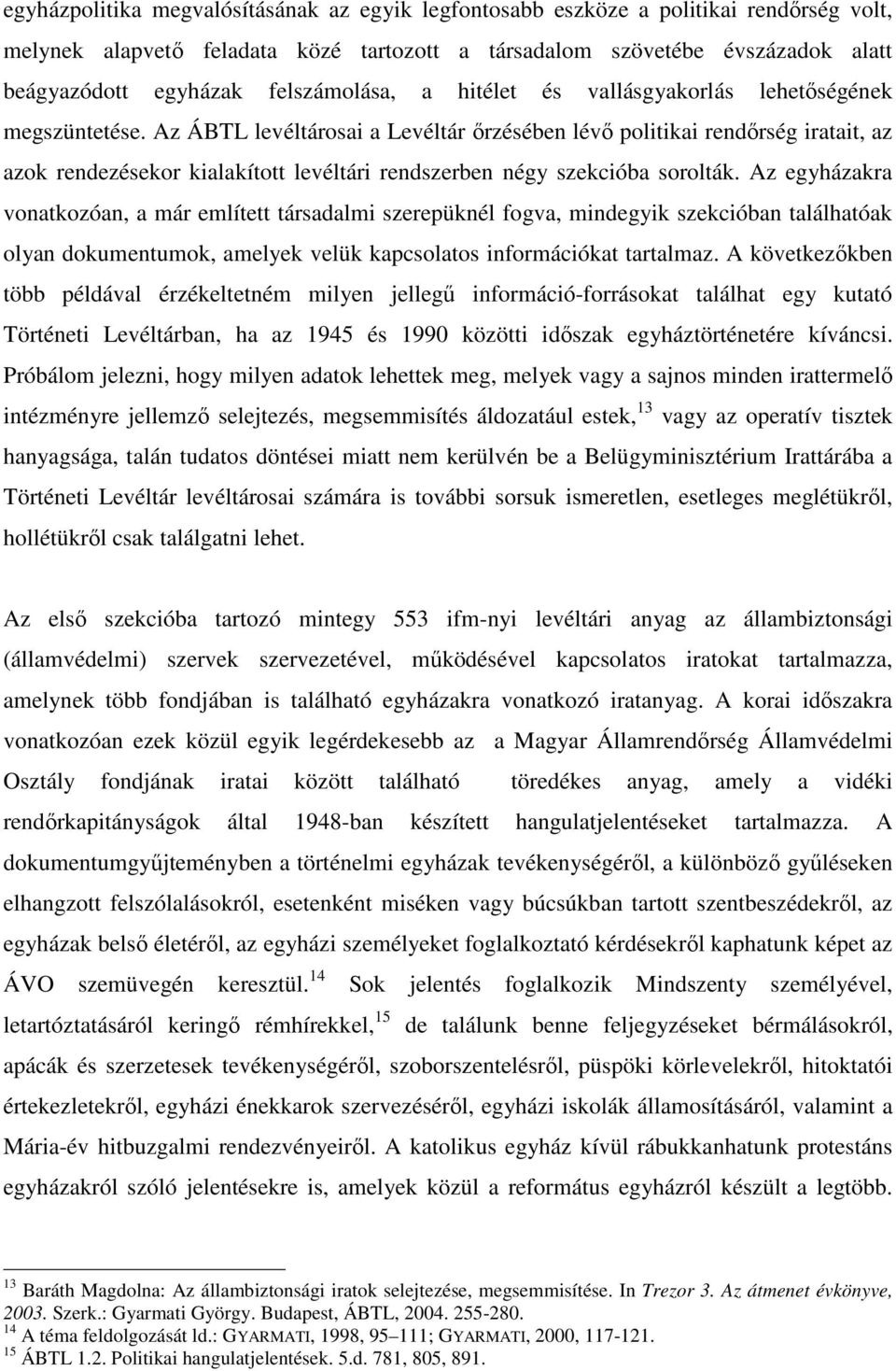 Az ÁBTL levéltárosai a Levéltár őrzésében lévő politikai rendőrség iratait, az azok rendezésekor kialakított levéltári rendszerben négy szekcióba sorolták.