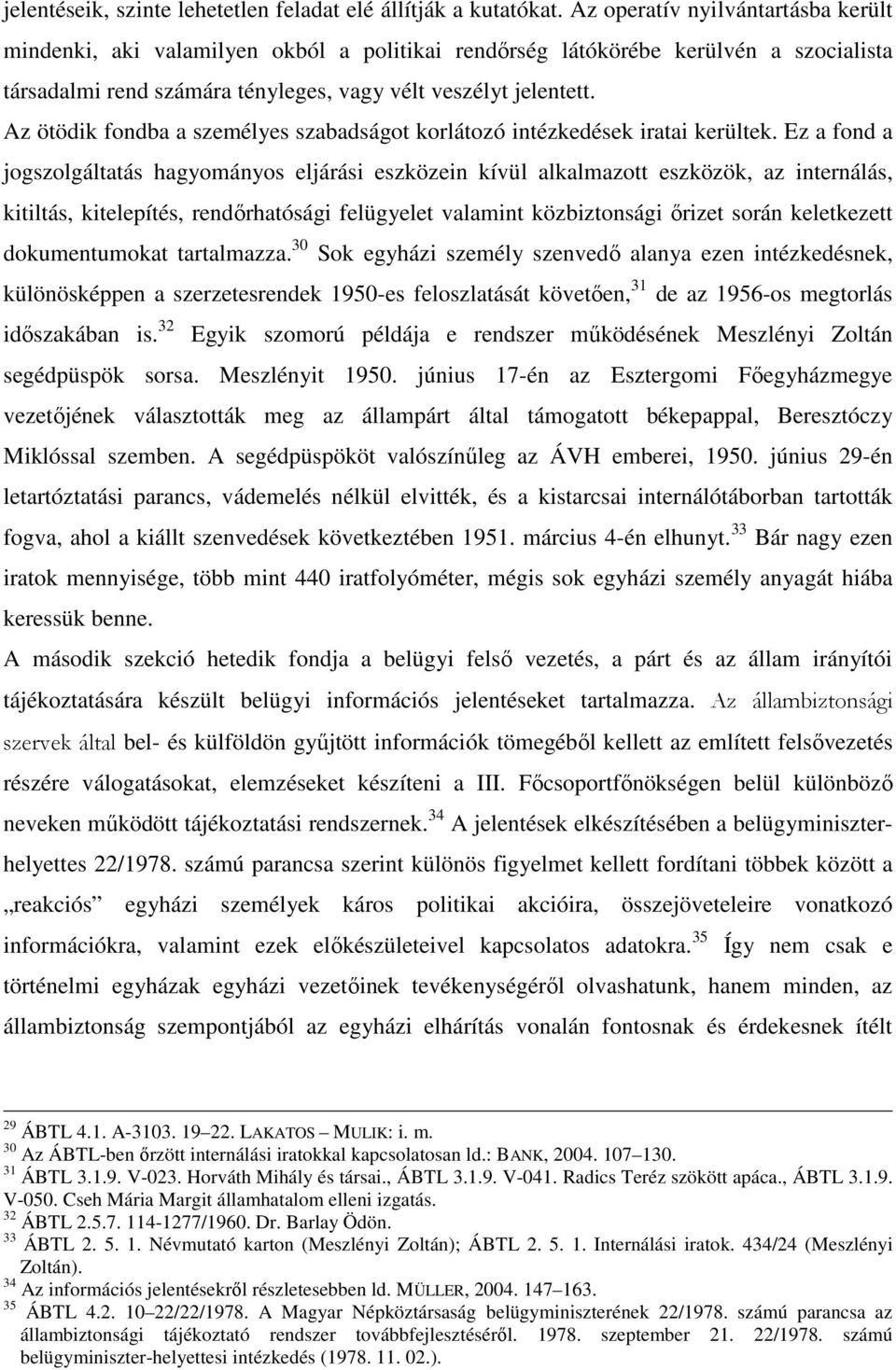 Az ötödik fondba a személyes szabadságot korlátozó intézkedések iratai kerültek.