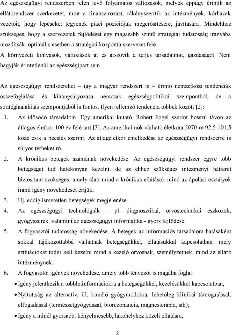 Mindehhez szükséges, hogy a szervezetek fejlődését egy magasabb szintű stratégiai tudatosság irányába mozdítsák, optimális esetben a stratégiai központú szervezet felé.