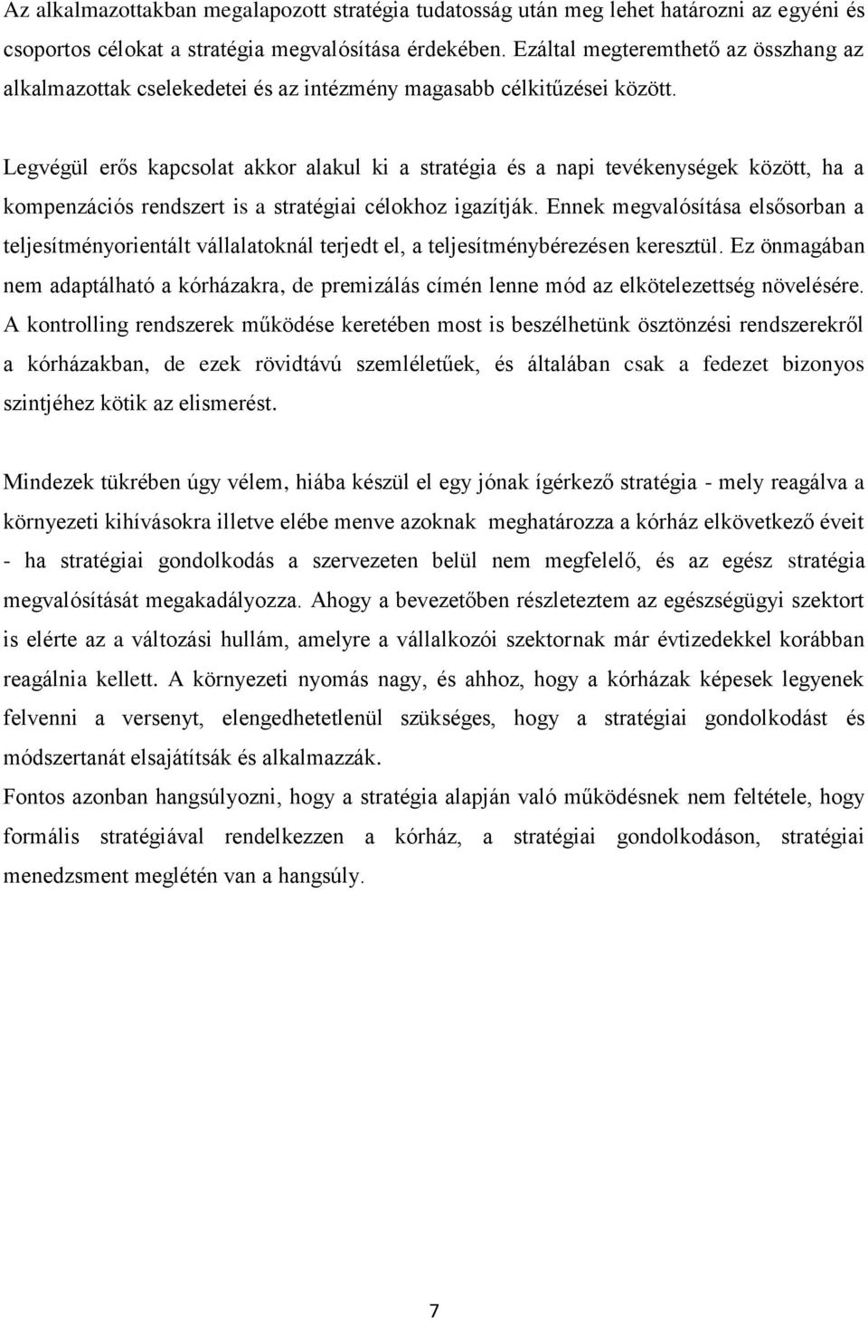 Legvégül erős kapcsolat akkor alakul ki a stratégia és a napi tevékenységek között, ha a kompenzációs rendszert is a stratégiai célokhoz igazítják.