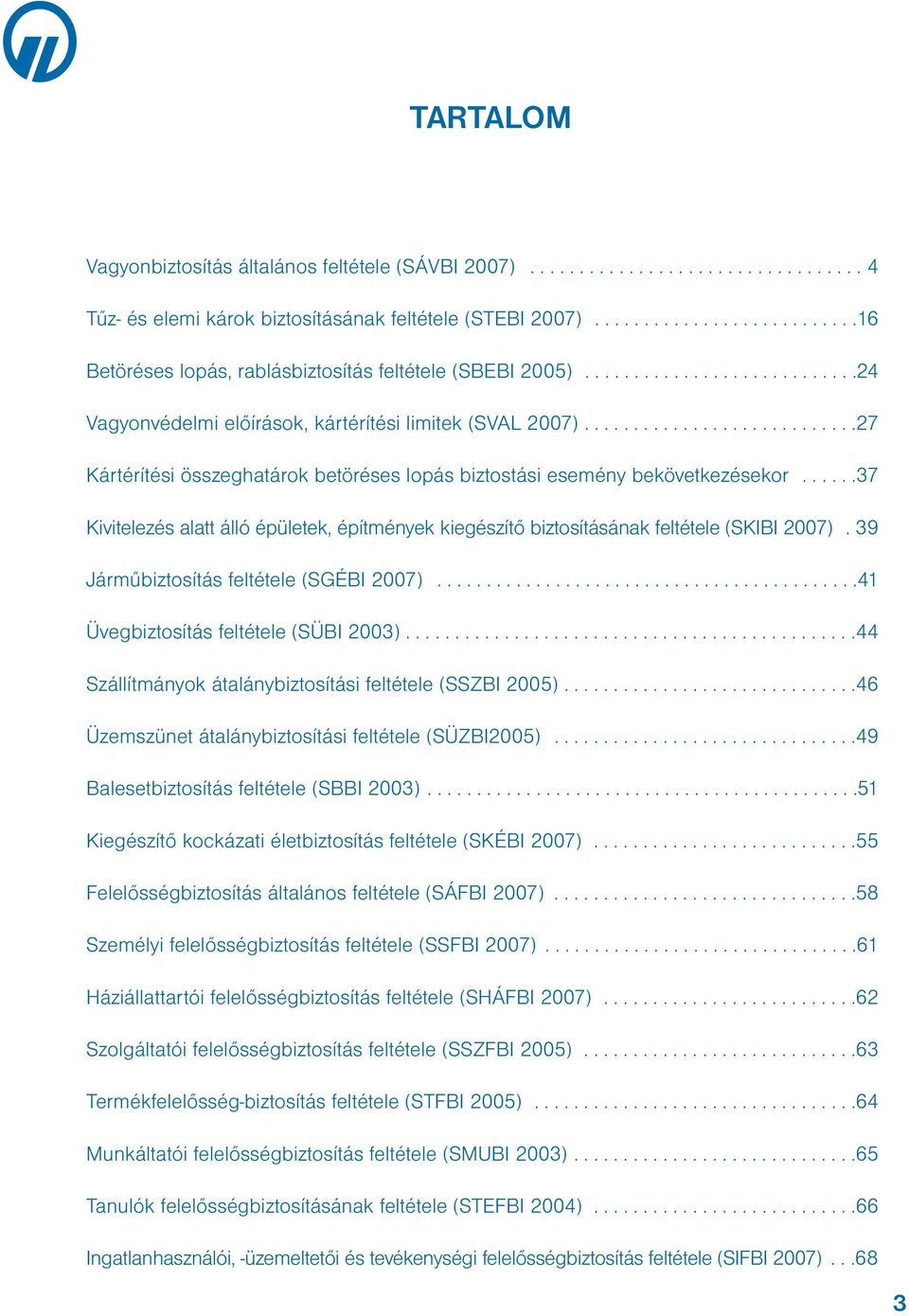 ...........................27 Kártérítési összeghatárok betöréses lopás biztostási esemény bekövetkezésekor.