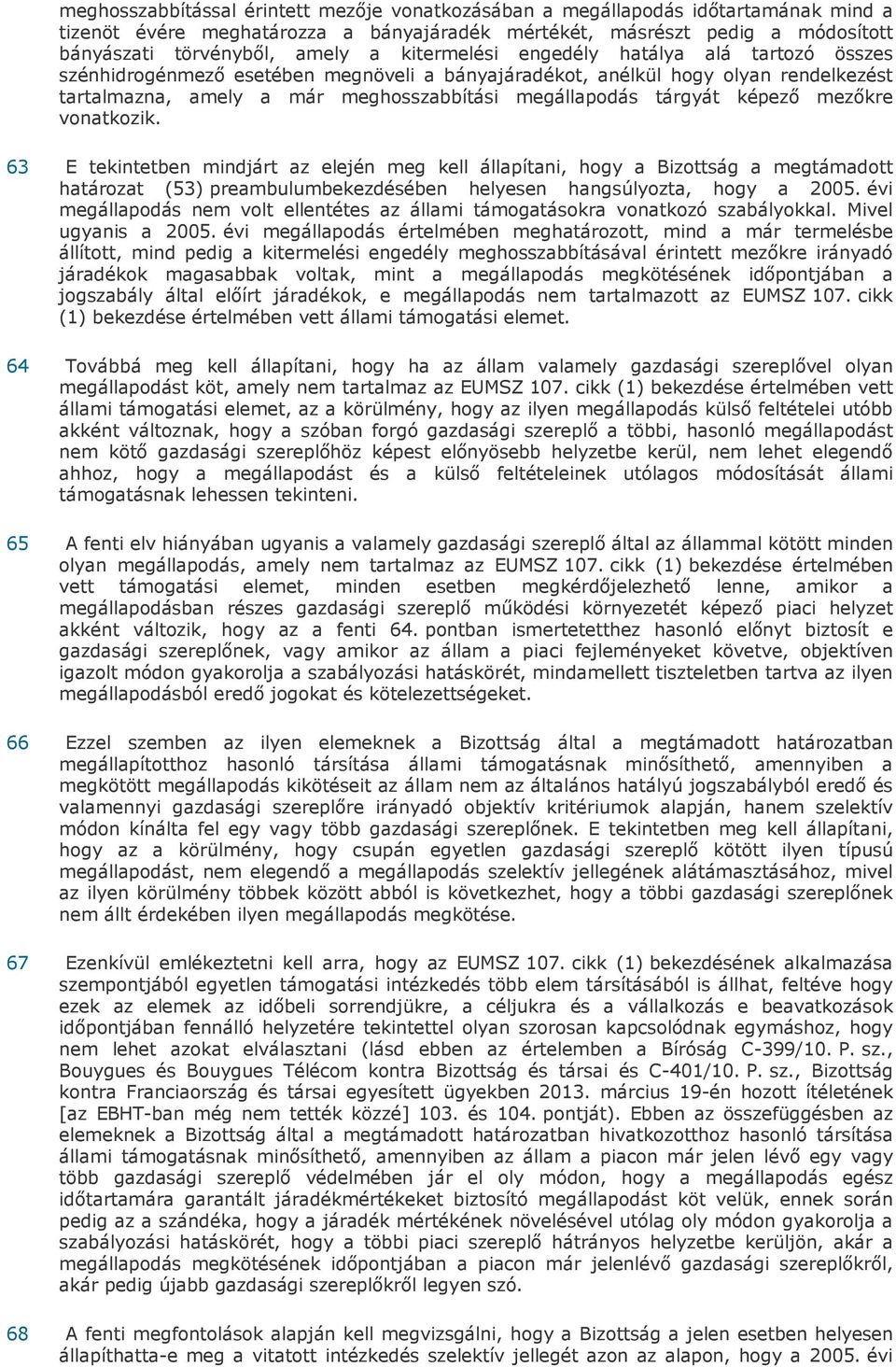 képező mezőkre vonatkozik. 63 E tekintetben mindjárt az elején meg kell állapítani, hogy a Bizottság a megtámadott határozat (53) preambulumbekezdésében helyesen hangsúlyozta, hogy a 2005.