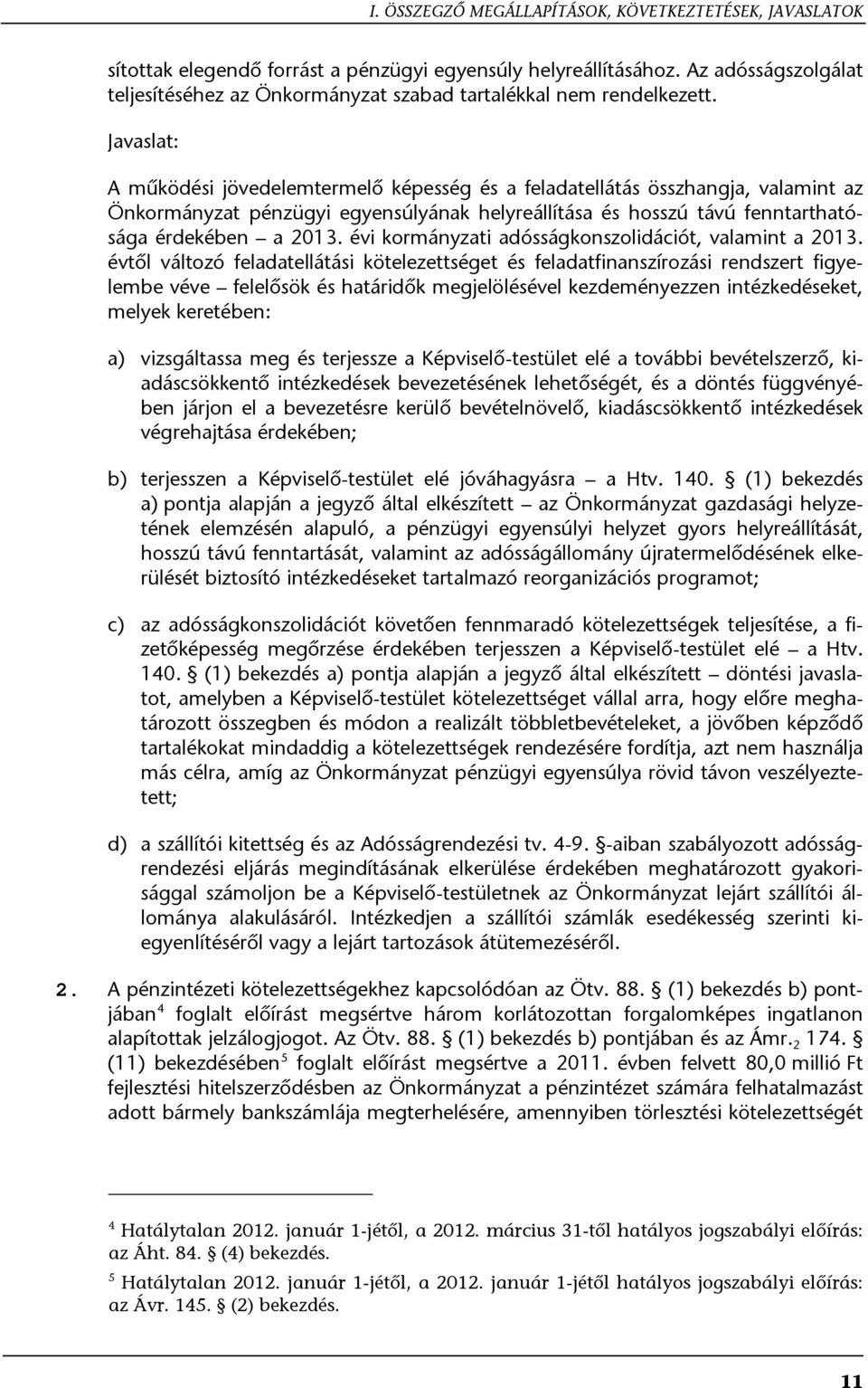 Javaslat: A működési jövedelemtermelő képesség és a feladatellátás összhangja, valamint az Önkormányzat pénzügyi egyensúlyának helyreállítása és hosszú távú fenntarthatósága érdekében a 2013.