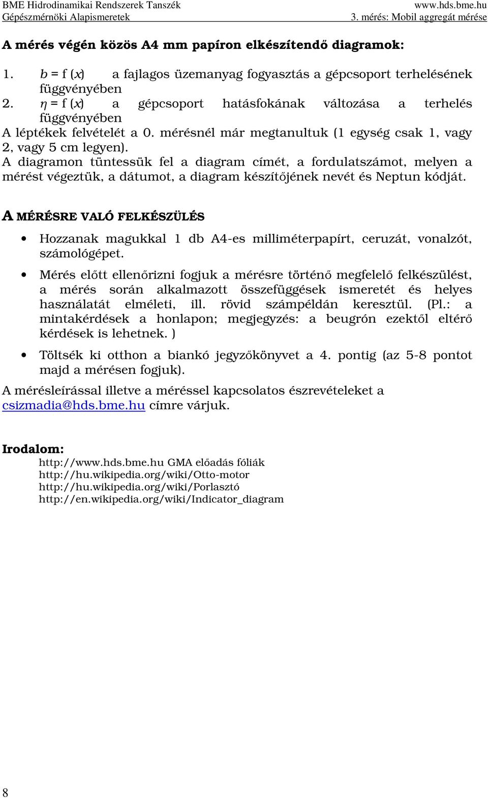 A diagramon ünessük fel a diagram címé, a fordulaszámo, melyen a mérés végezük, a dáumo, a diagram készíőjének nevé és Nepun kódjá.