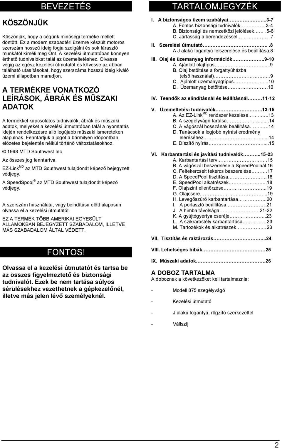 A kezelési útmutatóban könnyen érthető tudnivalókat talál az üzemeltetéshez.