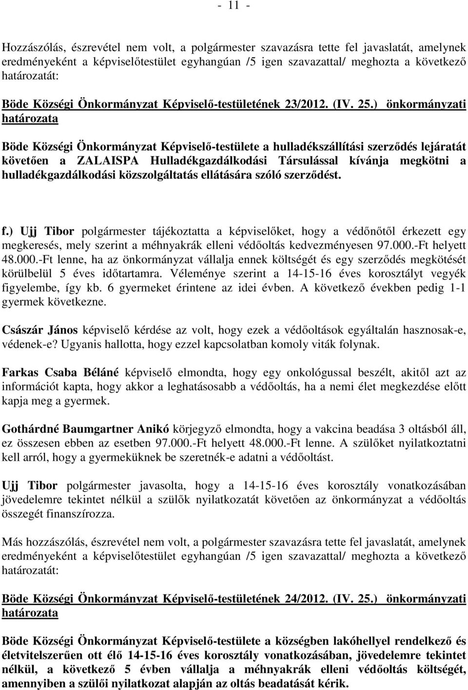 közszolgáltatás ellátására szóló szerződést. f.