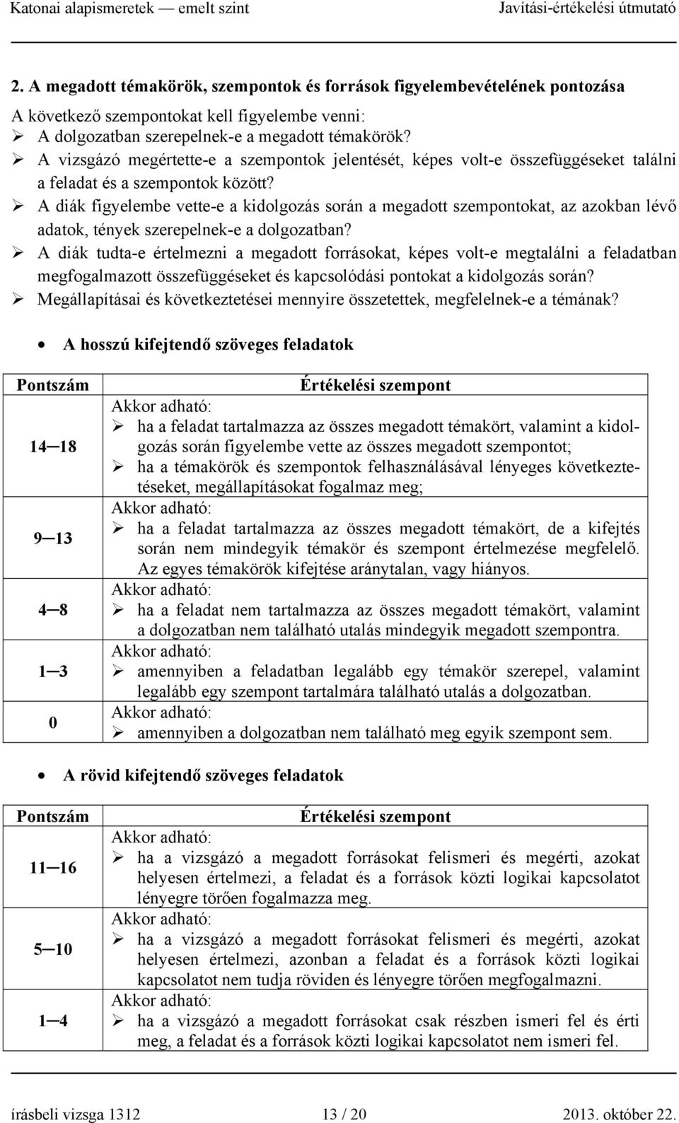 A diák figyelembe vette-e a kidolgozás során a megadott szempontokat, az azokban lévő adatok, tények szerepelnek-e a dolgozatban?