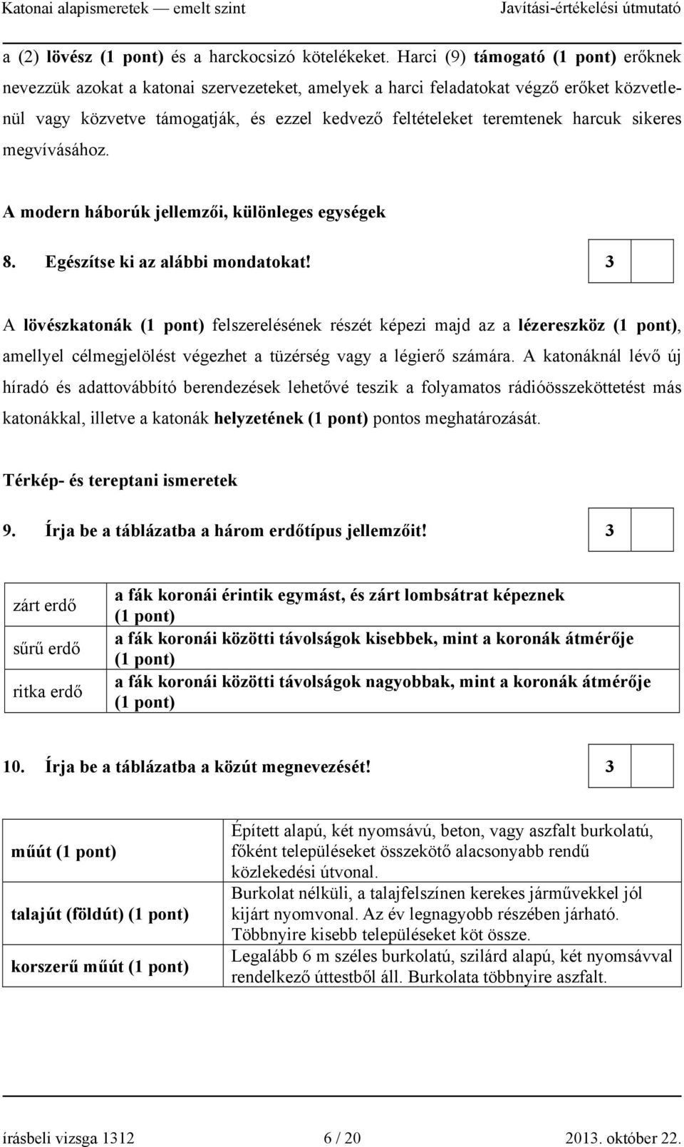 harcuk sikeres megvívásához. A modern háborúk jellemzői, különleges egységek 8. Egészítse ki az alábbi mondatokat!