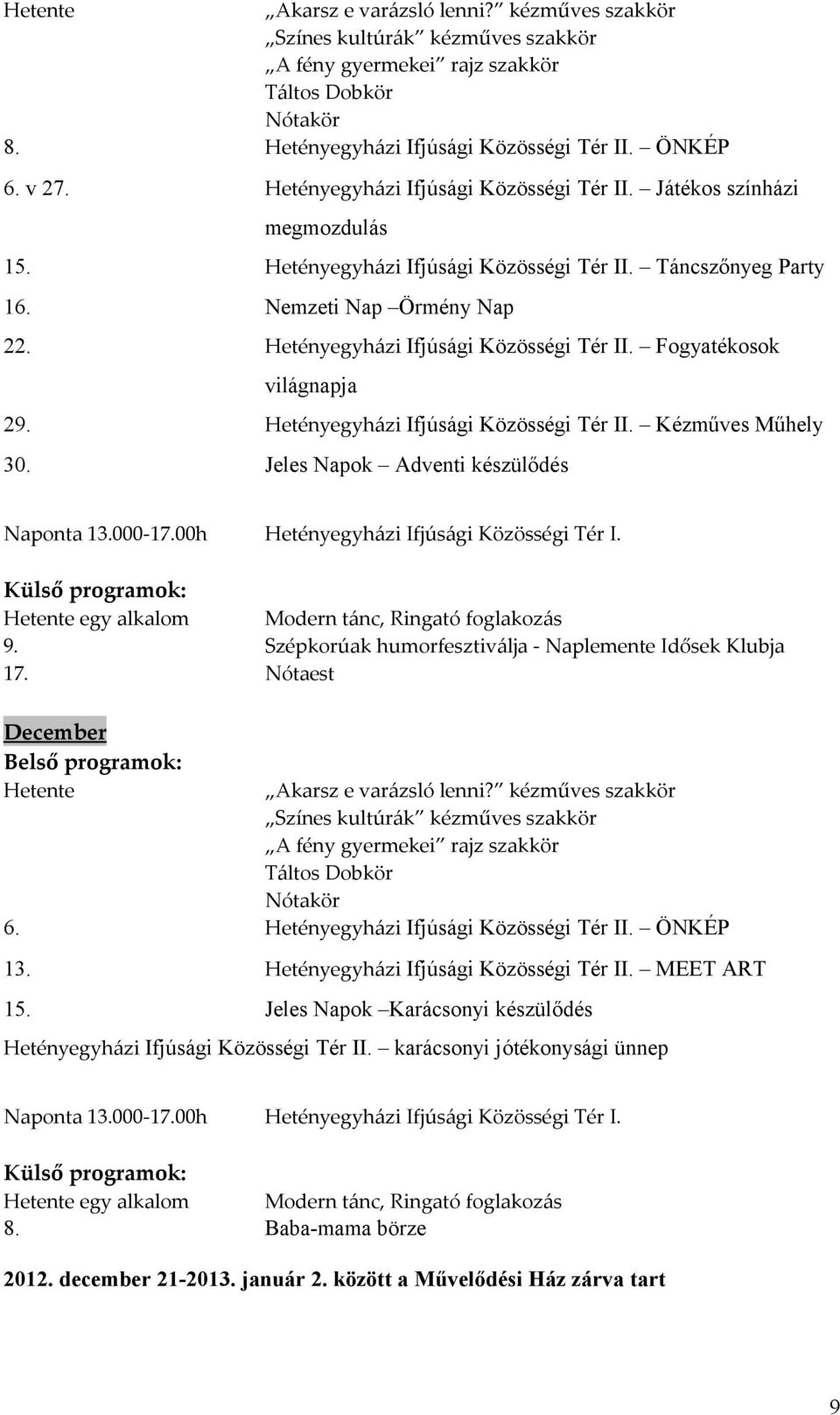 Hetényegyházi Ifjúsági Közösségi Tér II. Fogyatékosok világnapja 29. Hetényegyházi Ifjúsági Közösségi Tér II. Kézműves Műhely 30. Jeles Napok Adventi készülődés Naponta 13.000-17.