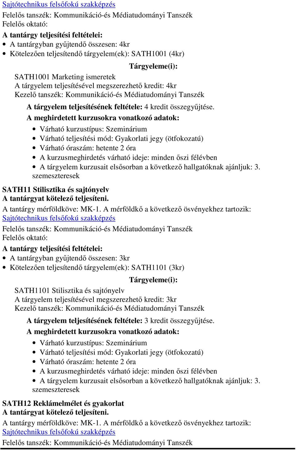 SATH11 Stilisztika és sajtónyelv A tantárgyban gyűjtendő összesen: 3kr Kötelezően teljesítendő tárgyelem(ek): SATH1101 (3kr) SATH1101 Stilisztika és