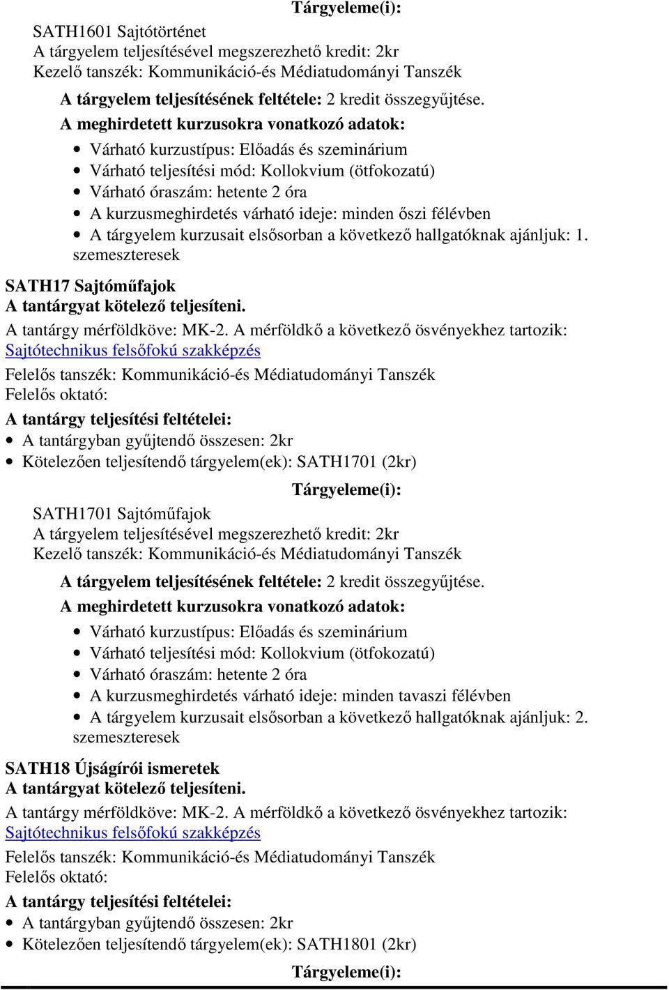 A mérföldkő a következő ösvényekhez tartozik: Kötelezően teljesítendő tárgyelem(ek): SATH1701 (2kr) SATH1701 Sajtóműfajok A