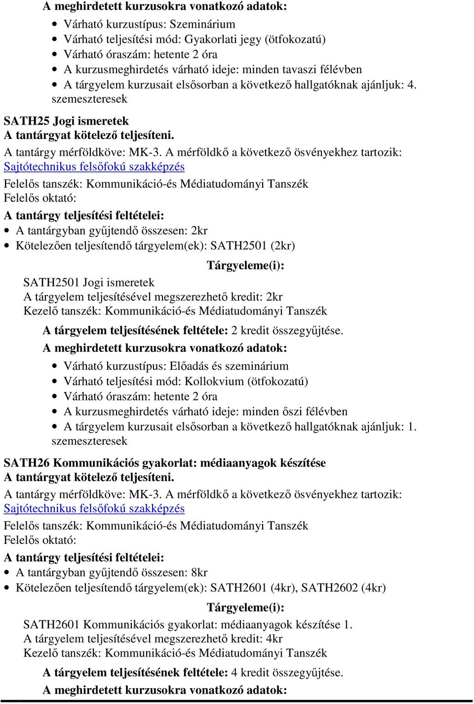 hallgatóknak ajánljuk: 1. SATH26 Kommunikációs gyakorlat: médiaanyagok készítése A tantárgy mérföldköve: MK-3.