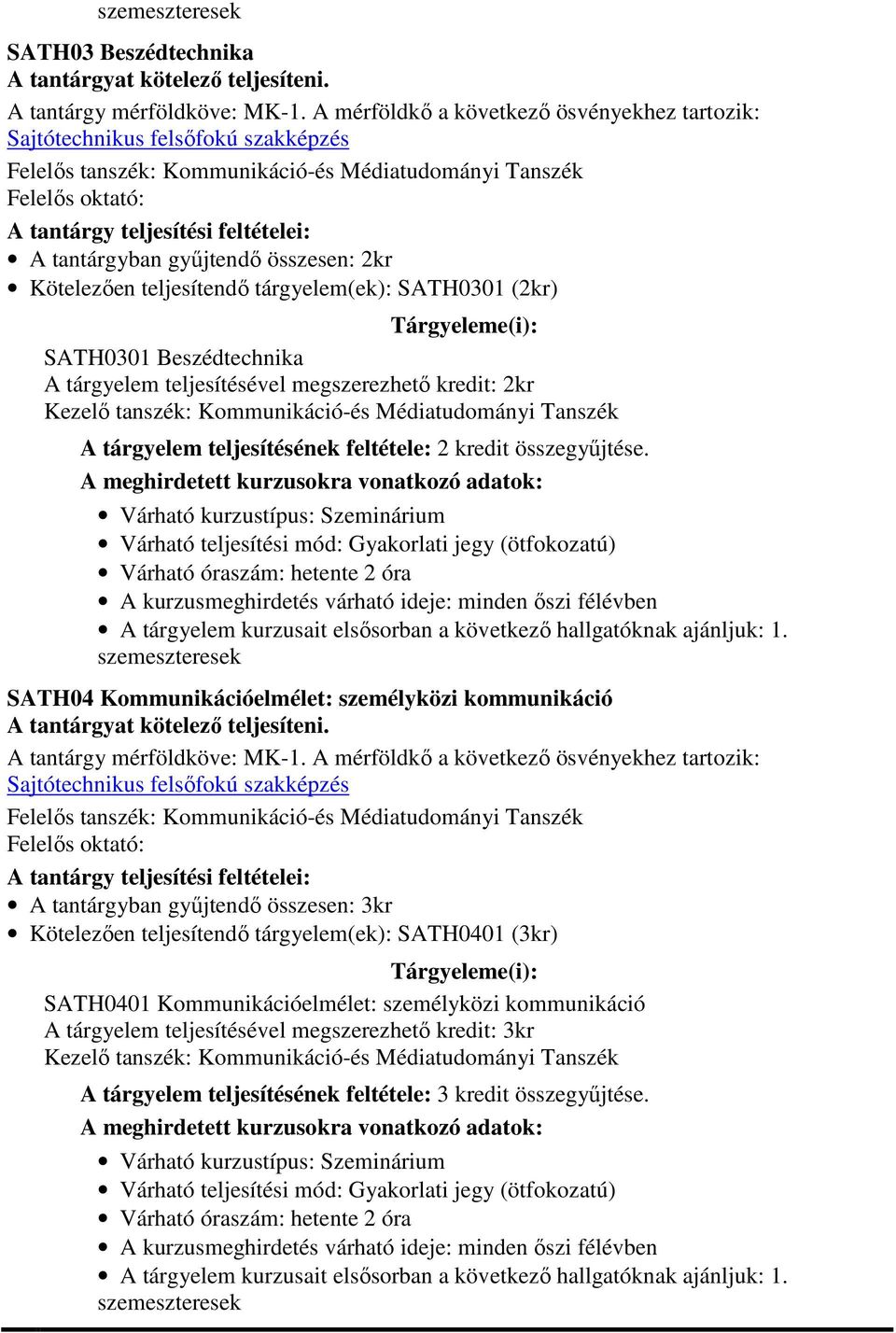 SATH04 Kommunikációelmélet: személyközi kommunikáció A tantárgyban gyűjtendő összesen: 3kr Kötelezően teljesítendő tárgyelem(ek): SATH0401