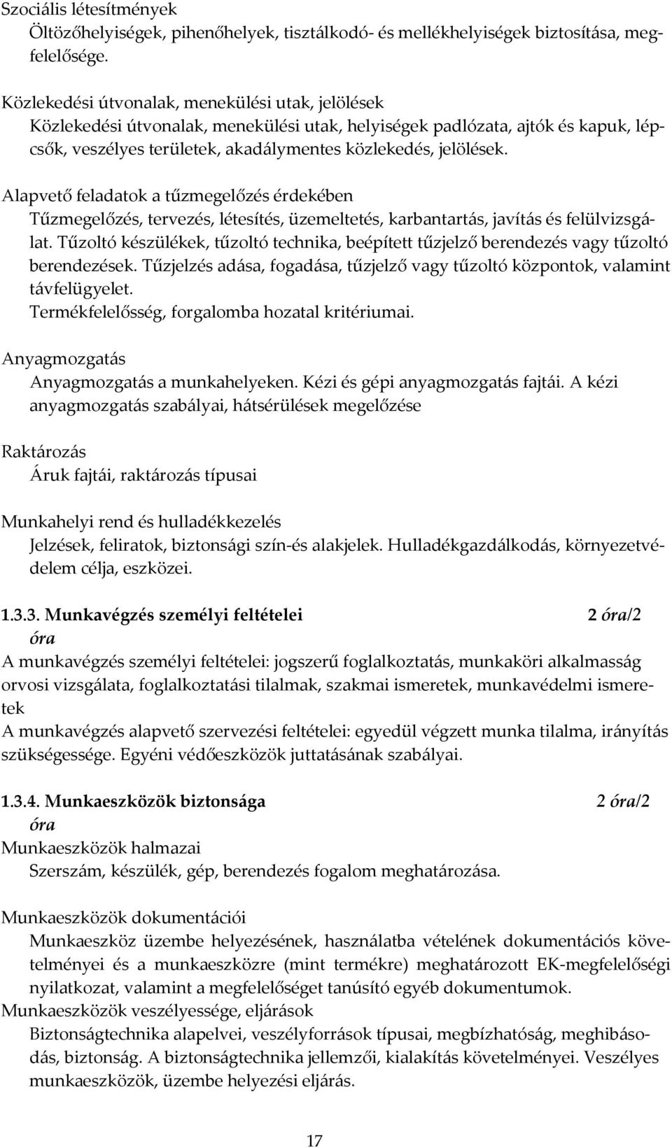 Alapvető feladatok a tűzmegelőzés érdekében Tűzmegelőzés, tervezés, létesítés, üzemeltetés, karbantart{s, javít{s és felülvizsg{- lat.